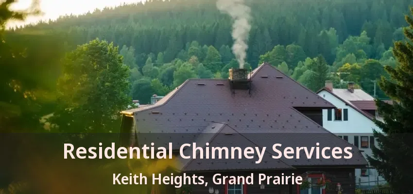 Residential Chimney Services Keith Heights, Grand Prairie - TX