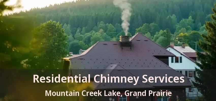 Residential Chimney Services Mountain Creek Lake, Grand Prairie - TX
