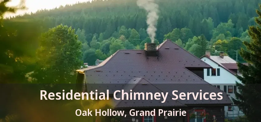Residential Chimney Services Oak Hollow, Grand Prairie - TX
