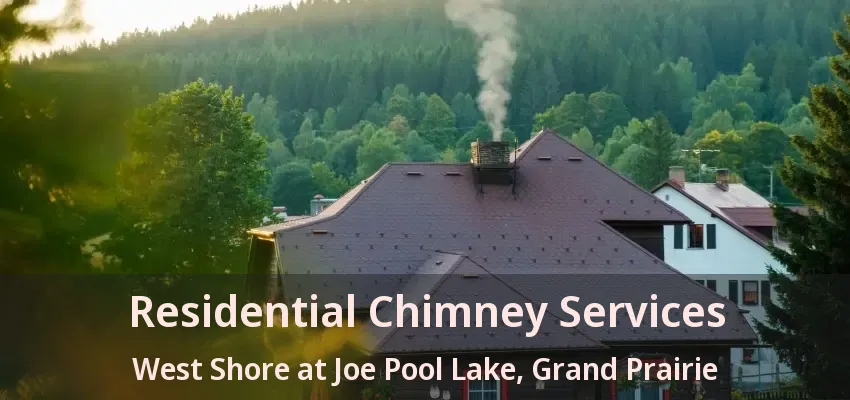 Residential Chimney Services West Shore at Joe Pool Lake, Grand Prairie - TX