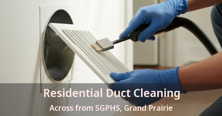 Residential Duct Cleaning Across from SGPHS, Grand Prairie - TX