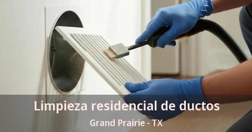 Limpieza residencial de ductos Grand Prairie - TX Limpieza residencial de ductos Grand Prairie - TX