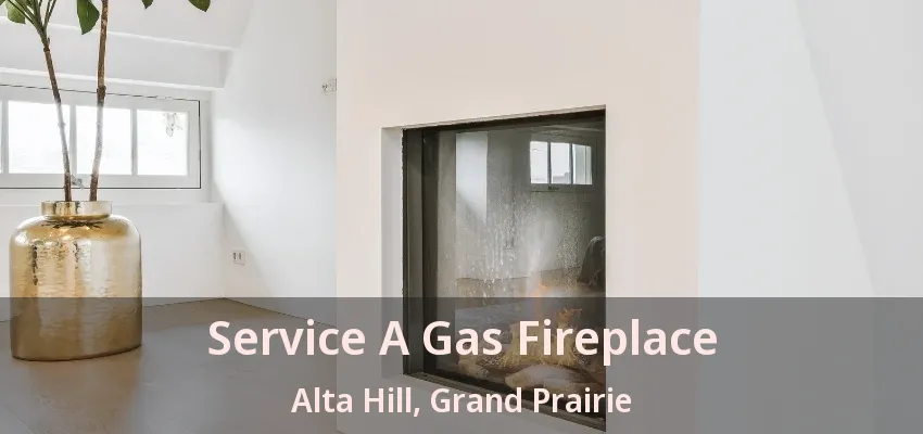 Service A Gas Fireplace Alta Hill, Grand Prairie - TX