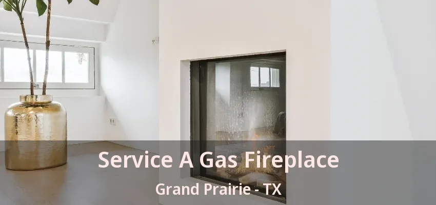 Service A Gas Fireplace Grand Prairie - TX