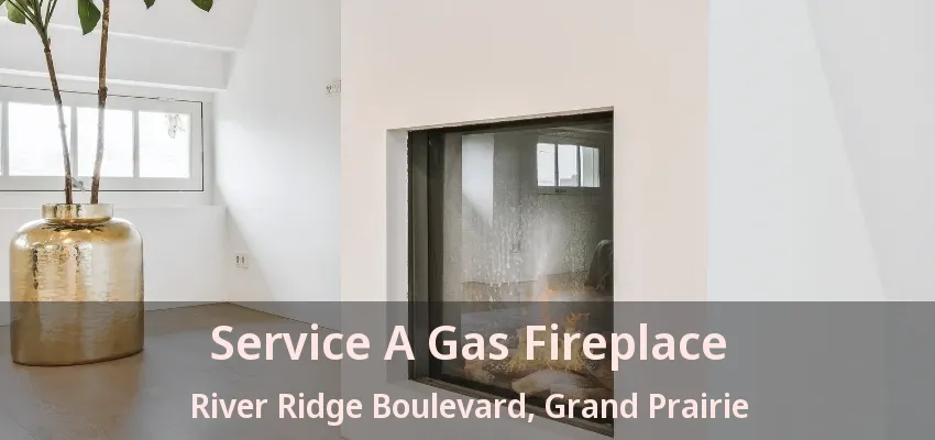 Service A Gas Fireplace River Ridge Boulevard, Grand Prairie - TX