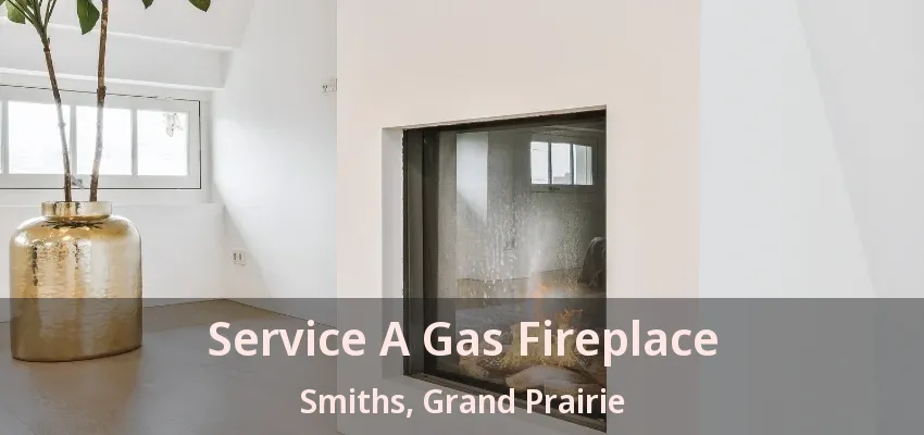 Service A Gas Fireplace Smiths, Grand Prairie - TX