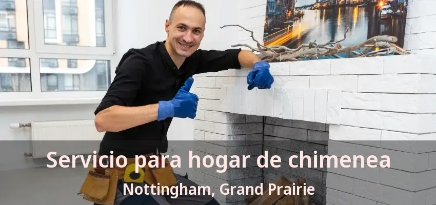 Servicio para hogar de chimenea Nottingham, Grand Prairie - TX Servicio para hogar de chimenea Nottingham, Grand Prairie - TX