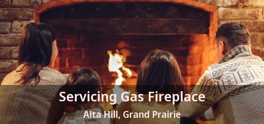 Servicing Gas Fireplace Alta Hill, Grand Prairie - TX