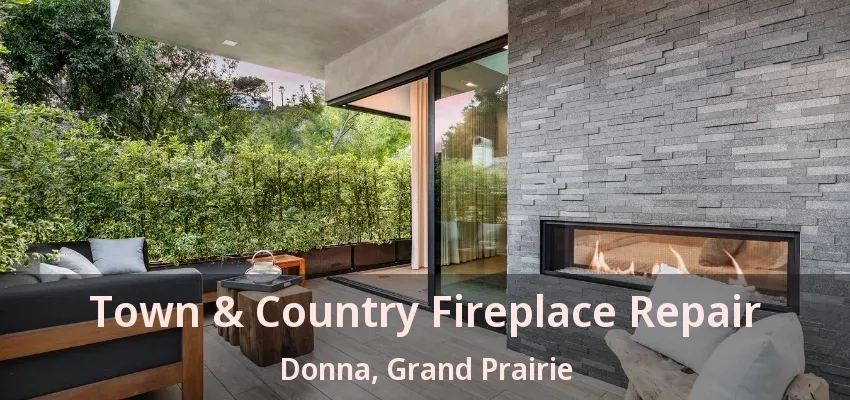 Town & Country Fireplace Repair Donna, Grand Prairie - TX