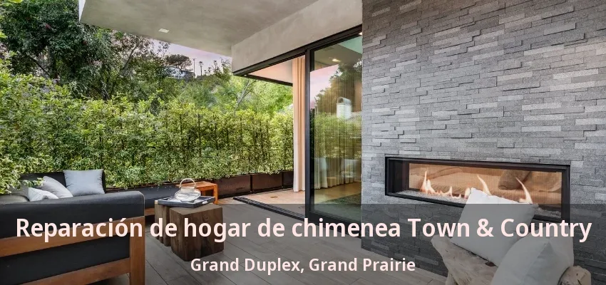 Reparación de hogar de chimenea Town & Country Grand Duplex, Grand Prairie - TX