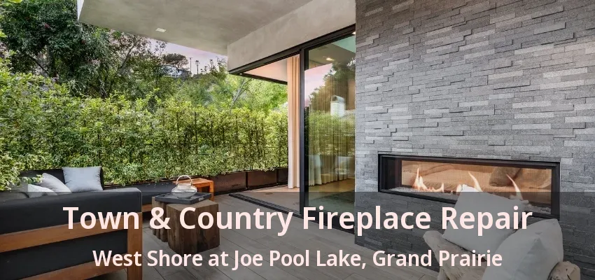 Town & Country Fireplace Repair West Shore at Joe Pool Lake, Grand Prairie - TX