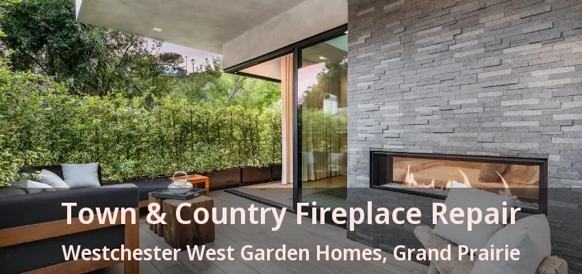 Town & Country Fireplace Repair Westchester West Garden Homes, Grand Prairie - TX