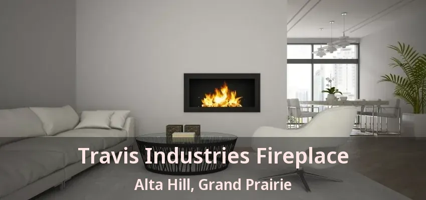 Travis Industries Fireplace Alta Hill, Grand Prairie - TX