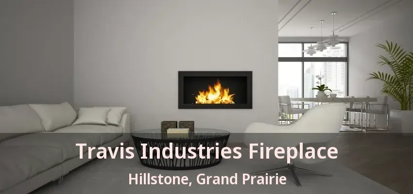 Travis Industries Fireplace Hillstone, Grand Prairie - TX