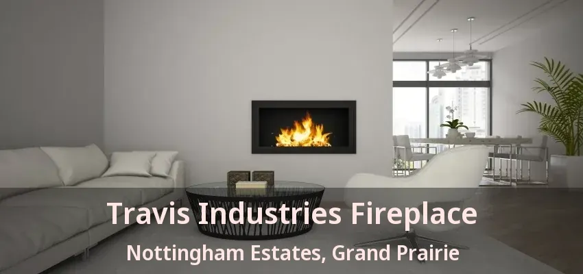 Travis Industries Fireplace Nottingham Estates, Grand Prairie - TX