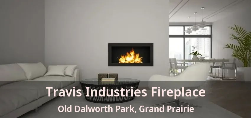 Travis Industries Fireplace Old Dalworth Park, Grand Prairie - TX