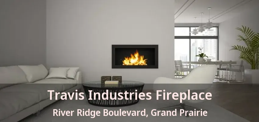Travis Industries Fireplace River Ridge Boulevard, Grand Prairie - TX
