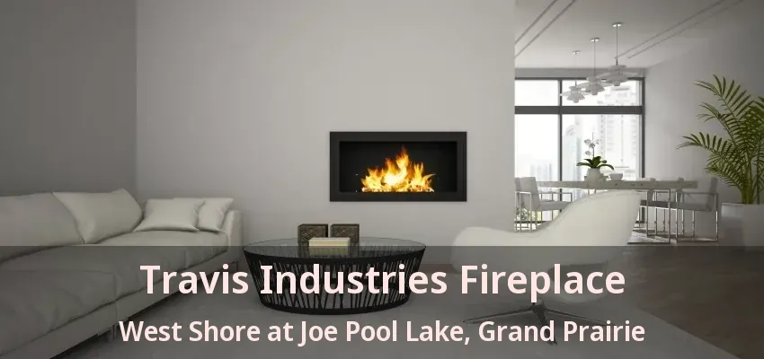 Travis Industries Fireplace West Shore at Joe Pool Lake, Grand Prairie - TX
