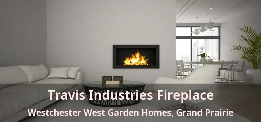 Travis Industries Fireplace Westchester West Garden Homes, Grand Prairie - TX