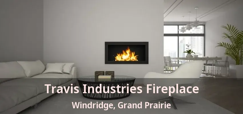 Travis Industries Fireplace Windridge, Grand Prairie - TX