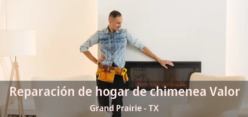 Reparación de hogar de chimenea Valor Grand Prairie - TX