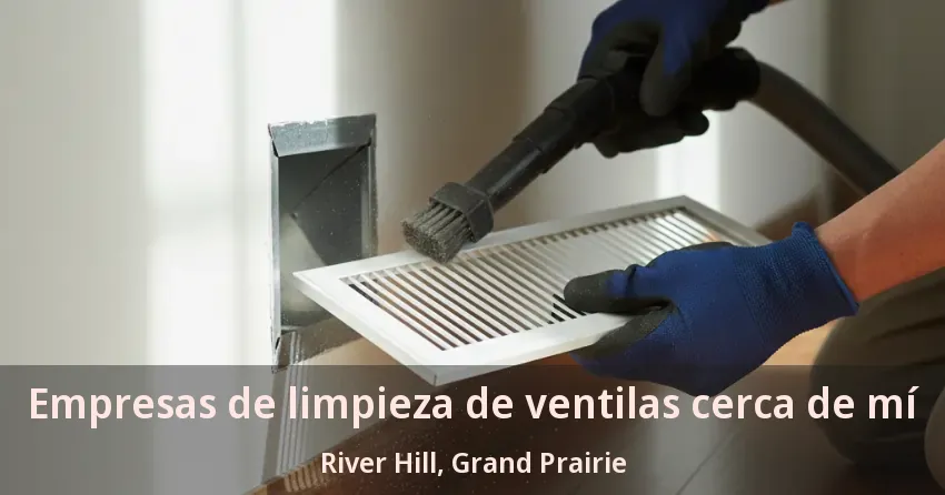 Empresas de limpieza de ventilas cerca de mí River Hill, Grand Prairie - TX
