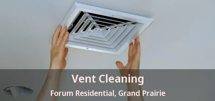 Vent Cleaning Forum Residential, Grand Prairie - TX