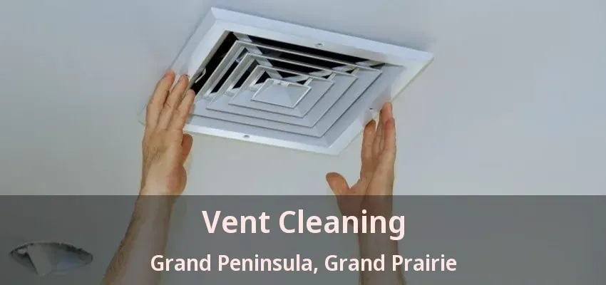 Vent Cleaning Grand Peninsula, Grand Prairie - TX