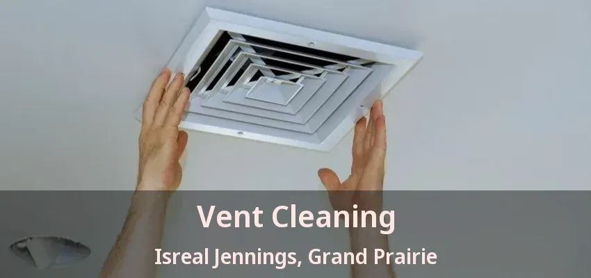 Vent Cleaning Isreal Jennings, Grand Prairie - TX