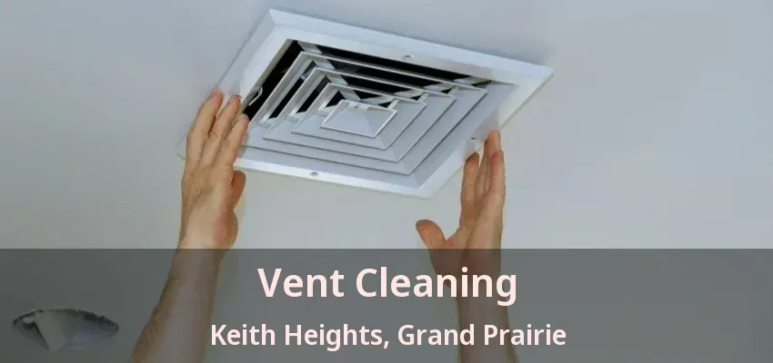 Vent Cleaning Keith Heights, Grand Prairie - TX