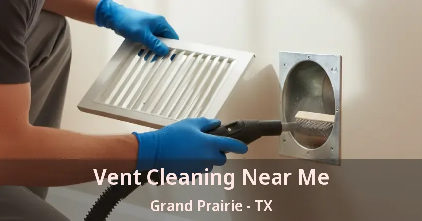 Vent Cleaning Near Me Grand Prairie - TX