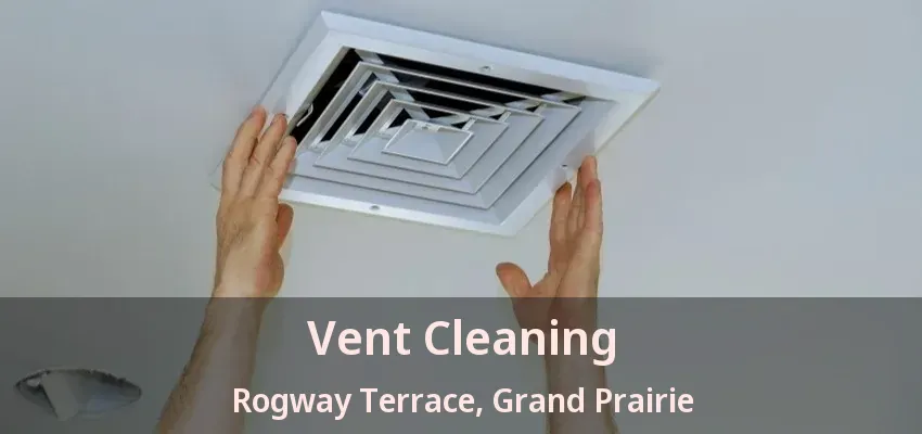 Vent Cleaning Rogway Terrace, Grand Prairie - TX