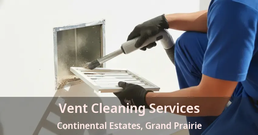 Vent Cleaning Services Continental Estates, Grand Prairie - TX