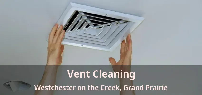 Vent Cleaning Westchester on the Creek, Grand Prairie - TX