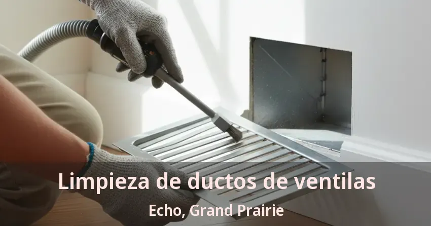 Limpieza de ductos de ventilas Echo, Grand Prairie - TX