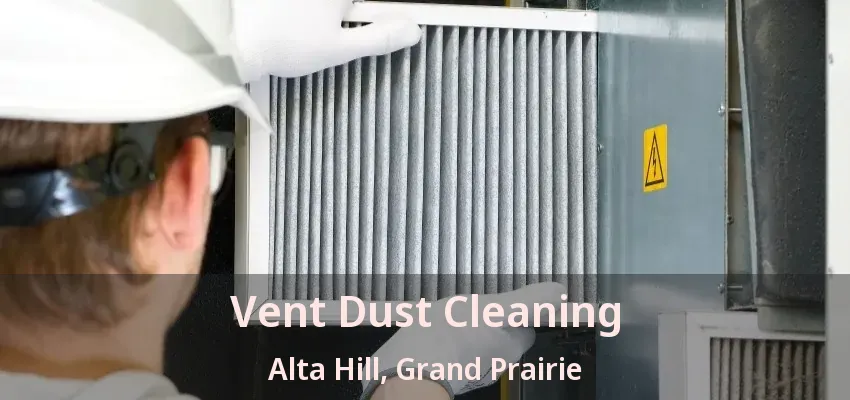 Vent Dust Cleaning Alta Hill, Grand Prairie - TX