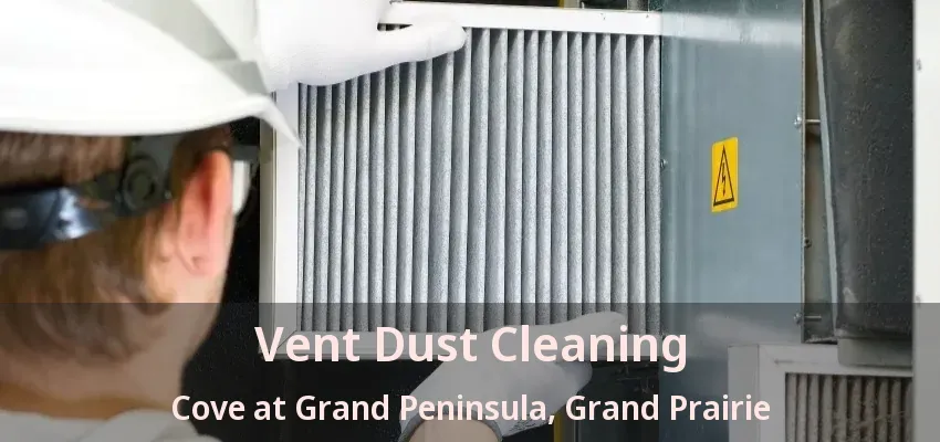 Vent Dust Cleaning Cove at Grand Peninsula, Grand Prairie - TX