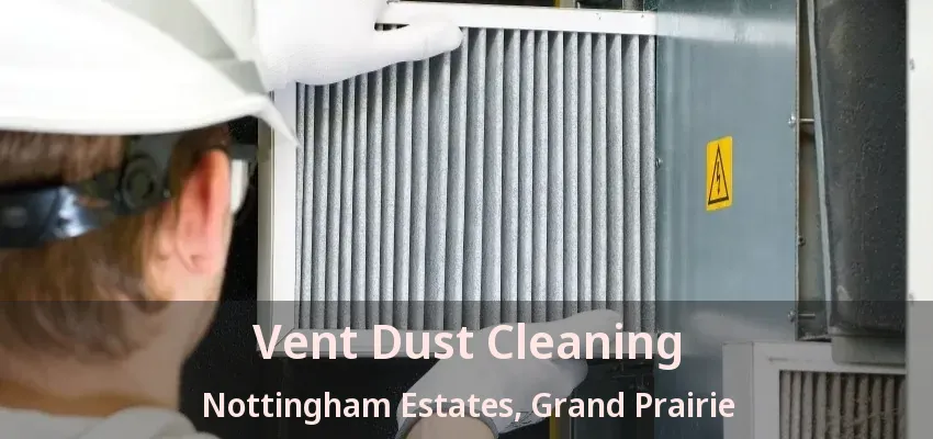 Vent Dust Cleaning Nottingham Estates, Grand Prairie - TX
