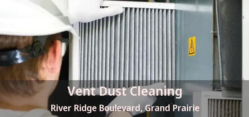 Vent Dust Cleaning River Ridge Boulevard, Grand Prairie - TX