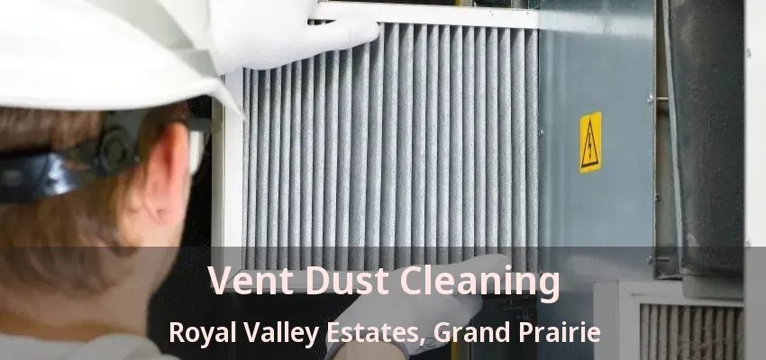 Vent Dust Cleaning Royal Valley Estates, Grand Prairie - TX