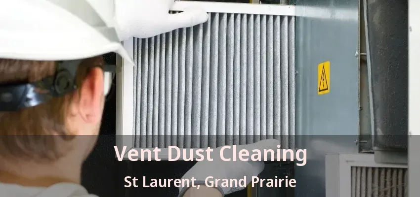Vent Dust Cleaning St Laurent, Grand Prairie - TX