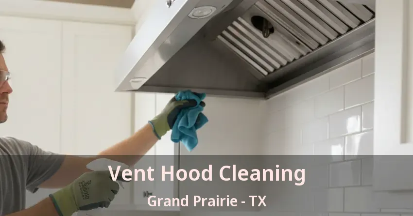 Vent Hood Cleaning Grand Prairie - TX