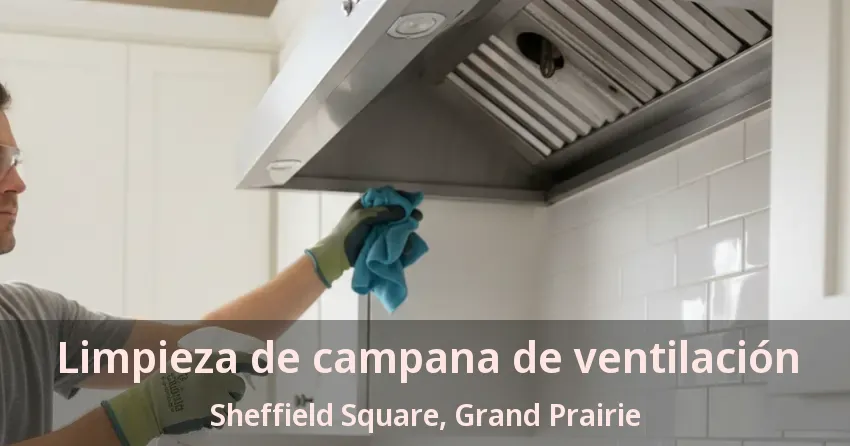 Limpieza de campana de ventilación Sheffield Square, Grand Prairie - TX Limpieza de campana de ventilación Sheffield Square, Grand Prairie - TX