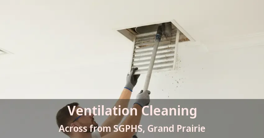 Ventilation Cleaning Across from SGPHS, Grand Prairie - TX Ventilation Cleaning Across from SGPHS, Grand Prairie - TX