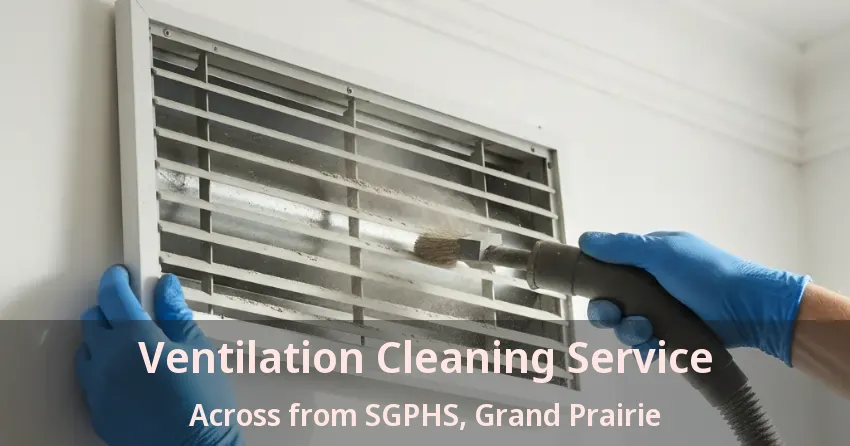 Ventilation Cleaning Service Across from SGPHS, Grand Prairie - TX