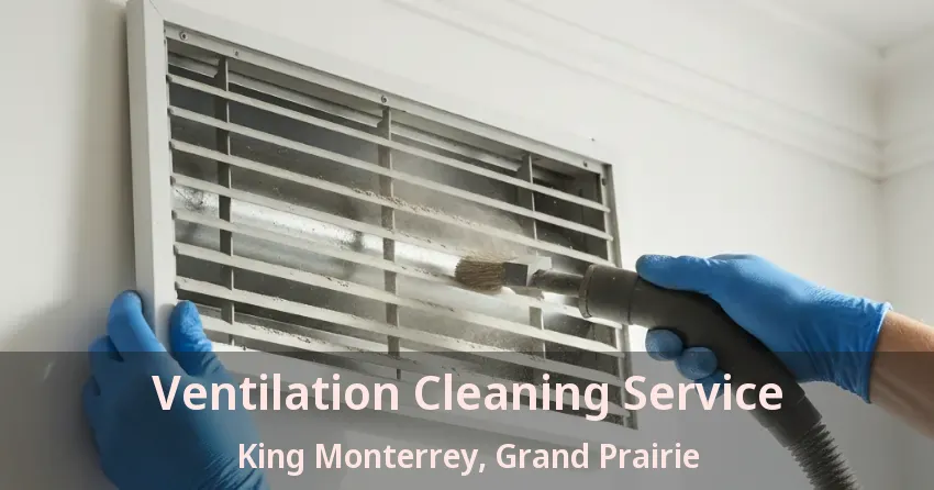 Ventilation Cleaning Service King Monterrey, Grand Prairie - TX