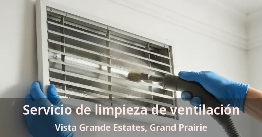Servicio de limpieza de ventilación Vista Grande Estates, Grand Prairie - TX