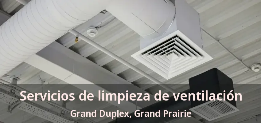 Servicios de limpieza de ventilación Grand Duplex, Grand Prairie - TX Servicios de limpieza de ventilación Grand Duplex, Grand Prairie - TX