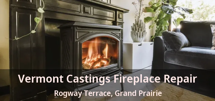 Vermont Castings Fireplace Repair Rogway Terrace, Grand Prairie - TX