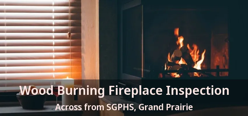 Wood Burning Fireplace Inspection Across from SGPHS, Grand Prairie - TX